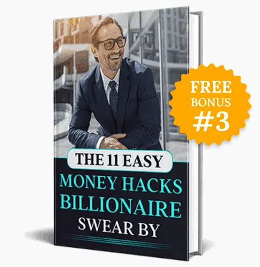 Free Bonus #3: “The 11 Easy Money Hacks Billionaires Swear By”
